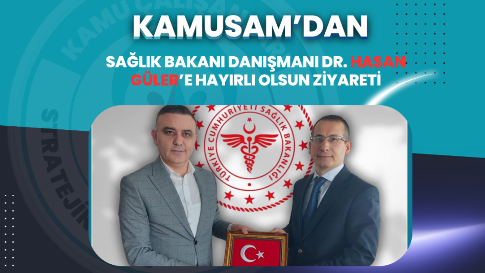 KAMUSAM’dan Sağlık Bakanı Danışmanı Dr. Hasan Güler’e Hayırlı Olsun Ziyareti